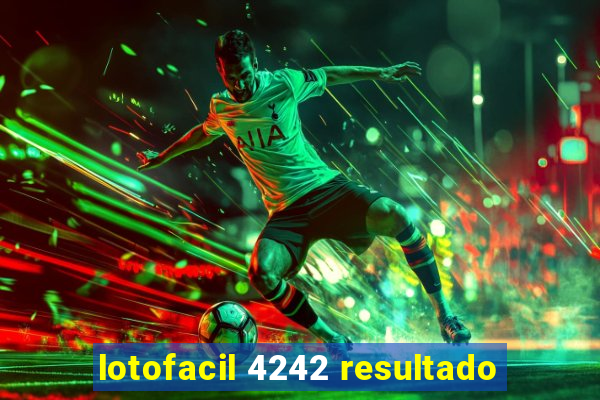 lotofacil 4242 resultado